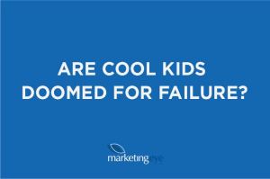 Are cool kids doomed for failure?