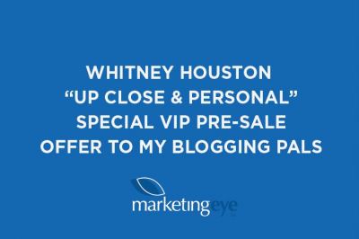 Whitney Houston “Up Close &amp; Personal” Special VIP Pre-sale Offer to my blogging pals