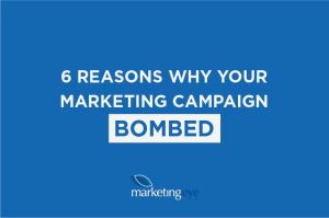 6 Reasons Why Your Marketing Campaign Bombed