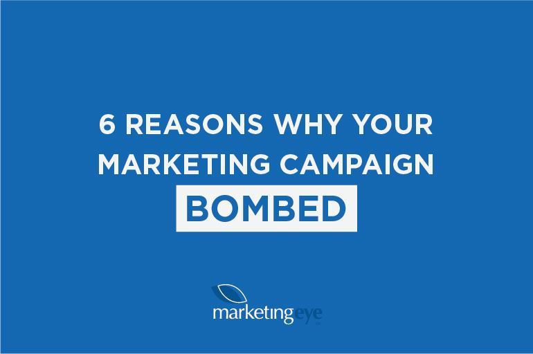 6 Reasons Why Your Marketing Campaign Bombed