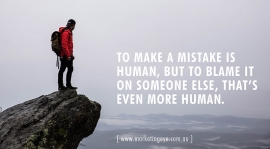 To make a mistake is human, but to blame it on someone else, that's even more human