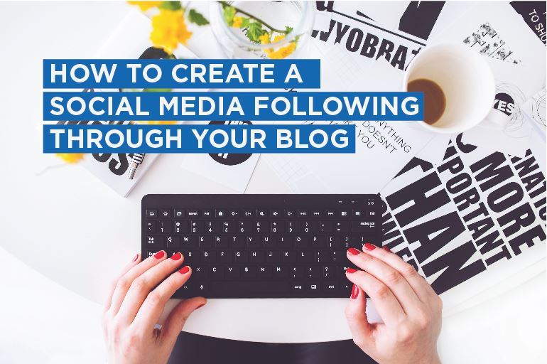 How to create a social media following through your blog Blog